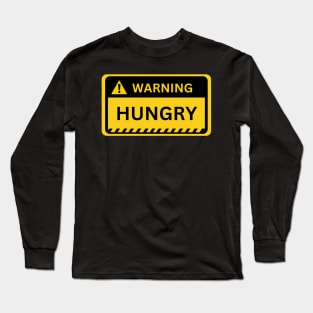 Hungry- Yellow Warning Sign Long Sleeve T-Shirt